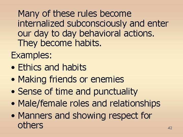 Many of these rules become internalized subconsciously and enter our day to day behavioral