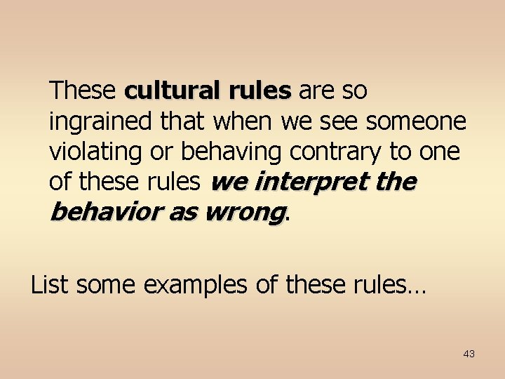 These cultural rules are so ingrained that when we see someone violating or behaving