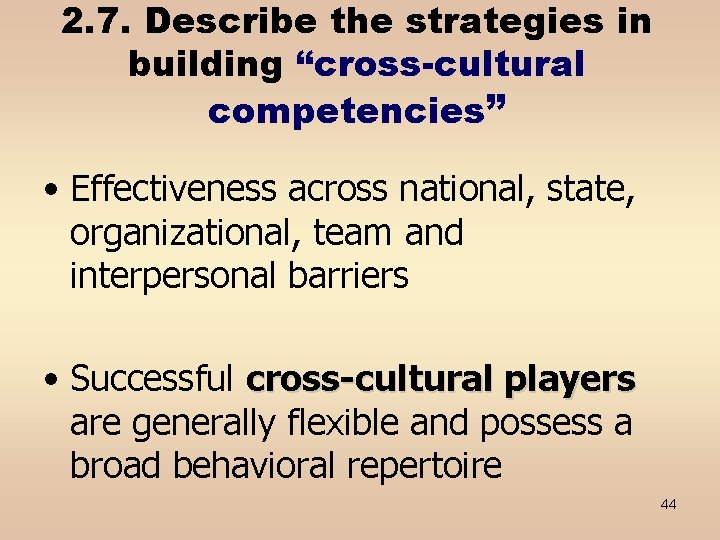 2. 7. Describe the strategies in building “cross-cultural competencies” • Effectiveness across national, state,