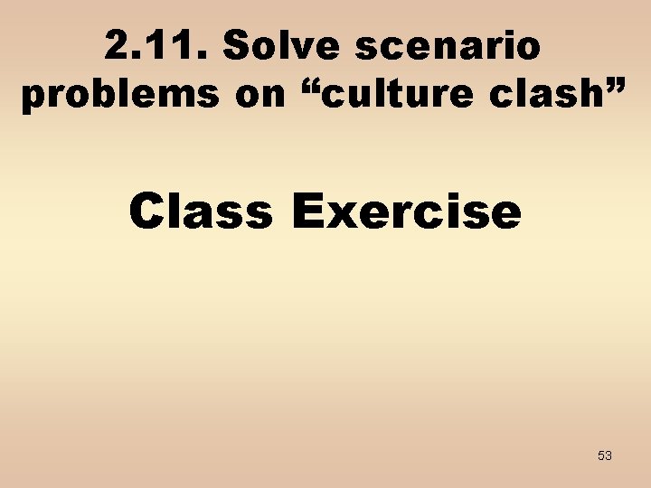 2. 11. Solve scenario problems on “culture clash” Class Exercise 53 