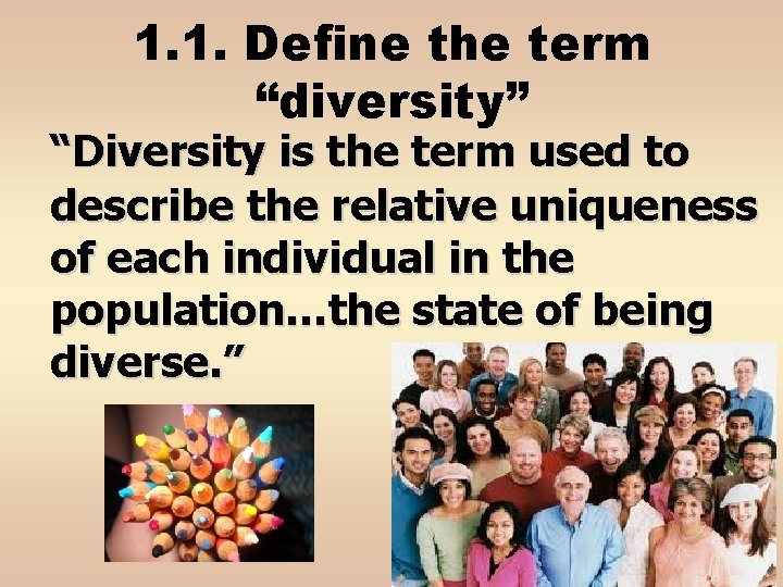 1. 1. Define the term “diversity” “Diversity is the term used to describe the
