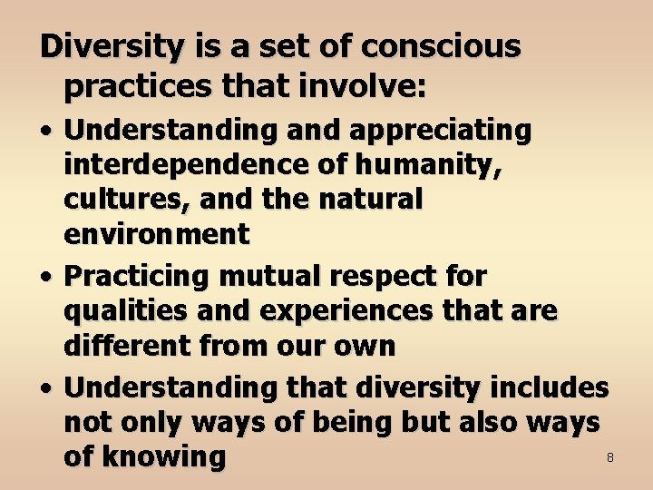 Diversity is a set of conscious practices that involve: • Understanding and appreciating interdependence