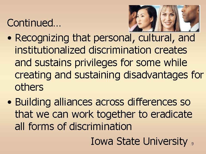 Continued… • Recognizing that personal, cultural, and institutionalized discrimination creates and sustains privileges for