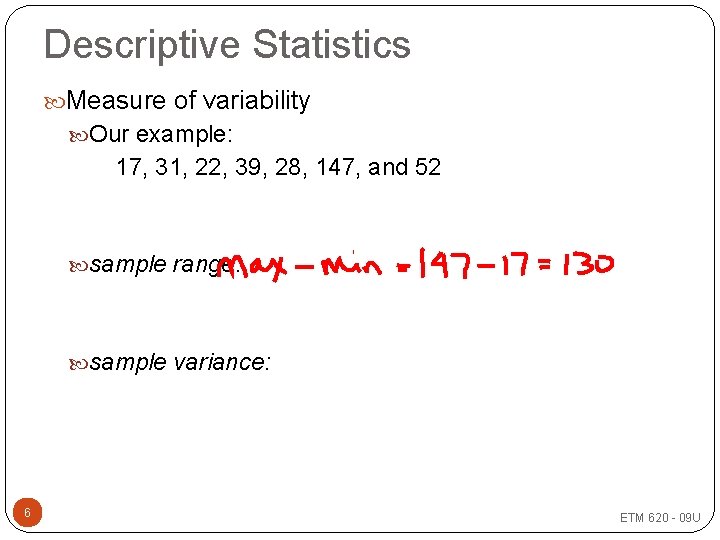 Descriptive Statistics Measure of variability Our example: 17, 31, 22, 39, 28, 147, and