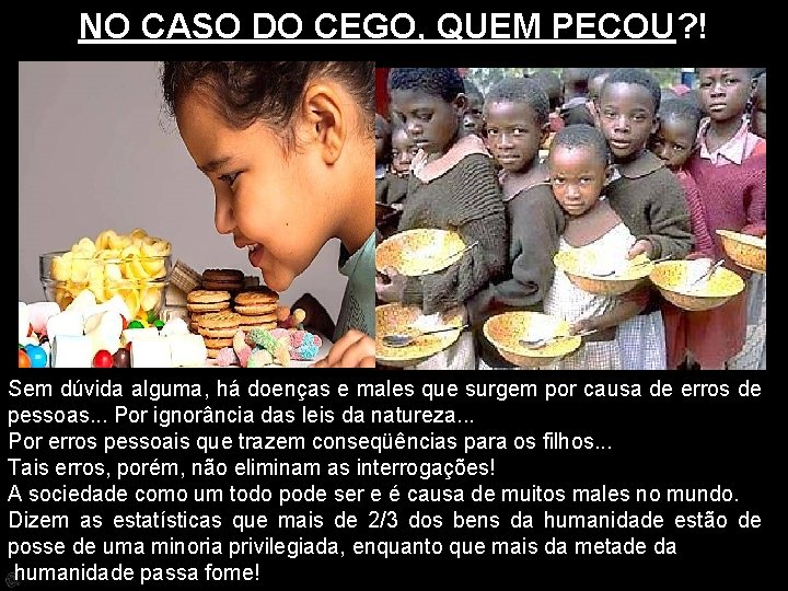 NO CASO DO CEGO, QUEM PECOU? ! Sem dúvida alguma, há doenças e males