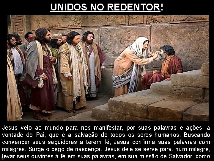 UNIDOS NO REDENTOR! Jesus veio ao mundo para nos manifestar, por suas palavras e