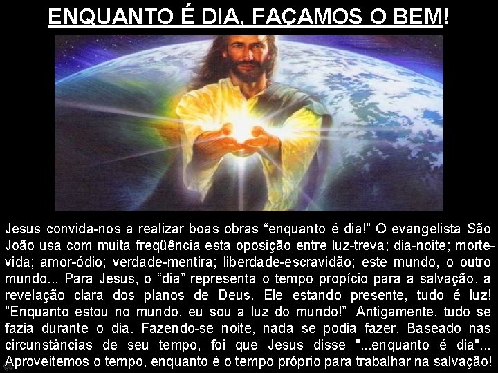 ENQUANTO É DIA, FAÇAMOS O BEM! Jesus convida-nos a realizar boas obras “enquanto é