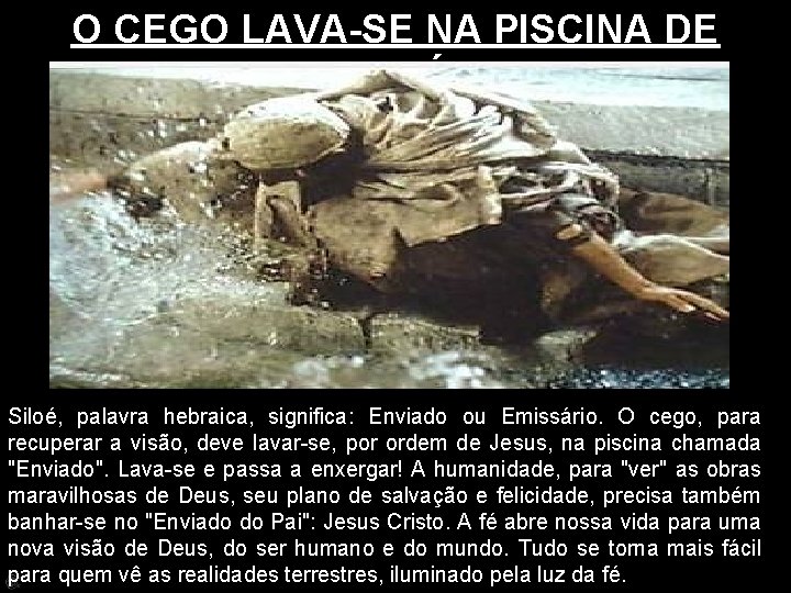 O CEGO LAVA-SE NA PISCINA DE SILOÉ! Siloé, palavra hebraica, significa: Enviado ou Emissário.