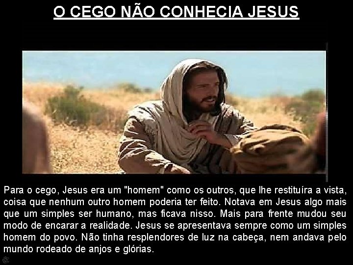 O CEGO NÃO CONHECIA JESUS Para o cego, Jesus era um "homem" como os