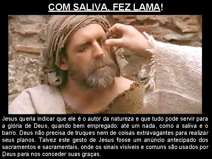 COM SALIVA, FEZ LAMA! Jesus queria indicar que ele é o autor da natureza