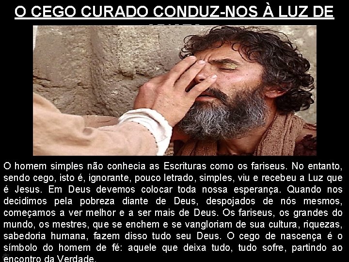 O CEGO CURADO CONDUZ-NOS À LUZ DE CRISTO O homem simples não conhecia as