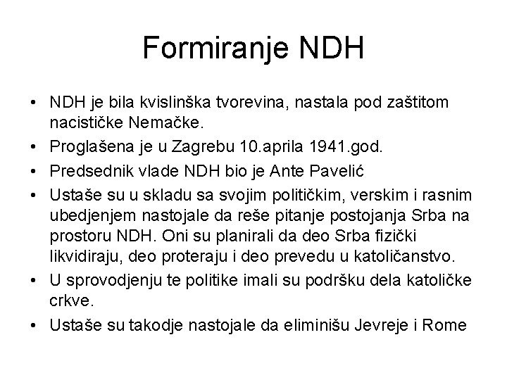 Formiranje NDH • NDH je bila kvislinška tvorevina, nastala pod zaštitom nacističke Nemačke. •