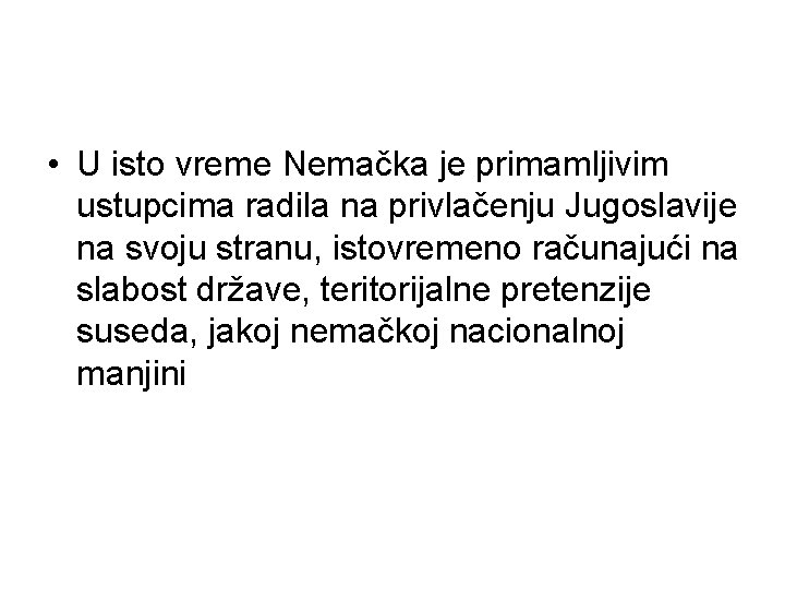  • U isto vreme Nemačka je primamljivim ustupcima radila na privlačenju Jugoslavije na