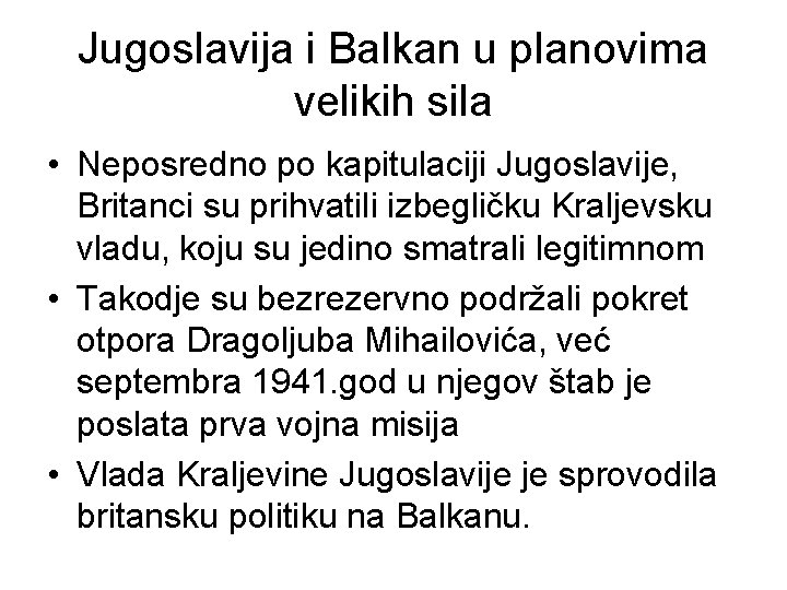 Jugoslavija i Balkan u planovima velikih sila • Neposredno po kapitulaciji Jugoslavije, Britanci su