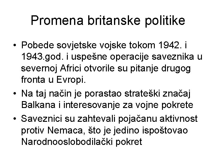 Promena britanske politike • Pobede sovjetske vojske tokom 1942. i 1943. god. i uspešne