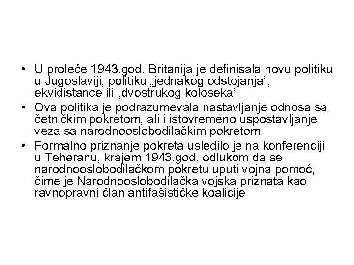  • U proleće 1943. god. Britanija je definisala novu politiku u Jugoslaviji, politiku