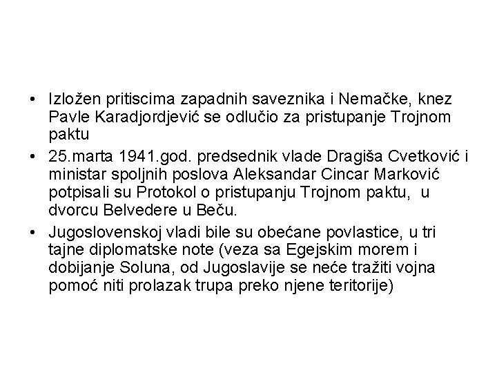  • Izložen pritiscima zapadnih saveznika i Nemačke, knez Pavle Karadjordjević se odlučio za