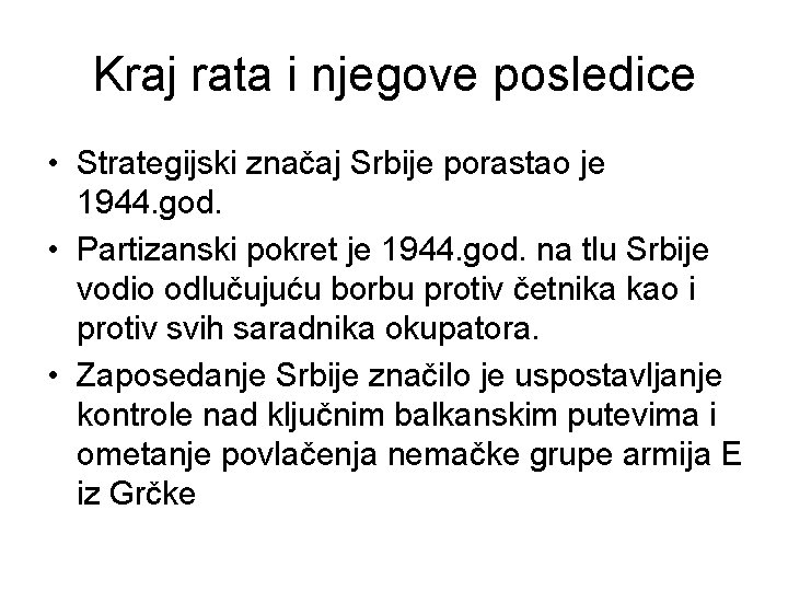 Kraj rata i njegove posledice • Strategijski značaj Srbije porastao je 1944. god. •