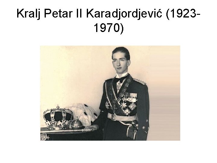 Kralj Petar II Karadjordjević (19231970) 