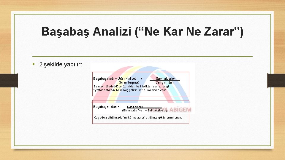 Başabaş Analizi (“Ne Kar Ne Zarar”) • 2 şekilde yapılır: Başabaş fiyatı = Ürün
