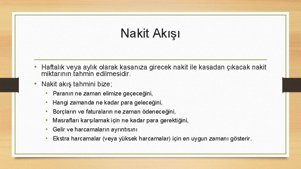 Nakit Akışı • Haftalık veya aylık olarak kasanıza girecek nakit ile kasadan çıkacak nakit