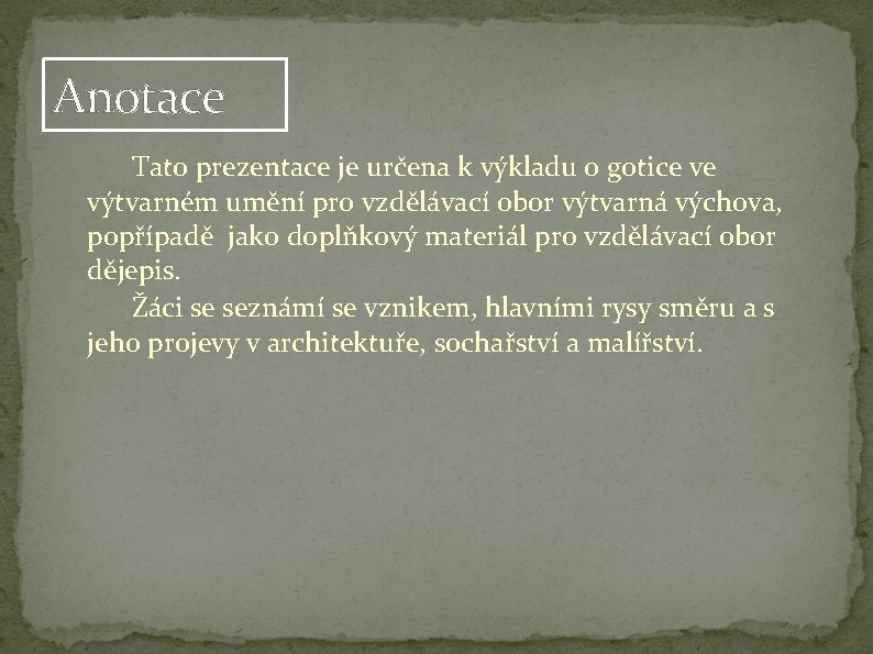 Anotace Tato prezentace je určena k výkladu o gotice ve výtvarném umění pro vzdělávací Anotace Tato prezentace je určena k výkladu o gotice ve výtvarném umění pro vzdělávací