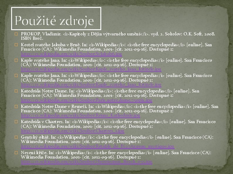 Použité zdroje � PROKOP, Vladimír. <i>Kapitoly z Dějin výtvarného umění</i>. vyd. 2. Sokolov: O. Použité zdroje � PROKOP, Vladimír. <i>Kapitoly z Dějin výtvarného umění</i>. vyd. 2. Sokolov: O.