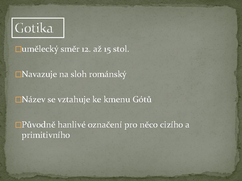 Gotika �umělecký směr 12. až 15 stol. �Navazuje na sloh románský �Název se vztahuje Gotika �umělecký směr 12. až 15 stol. �Navazuje na sloh románský �Název se vztahuje