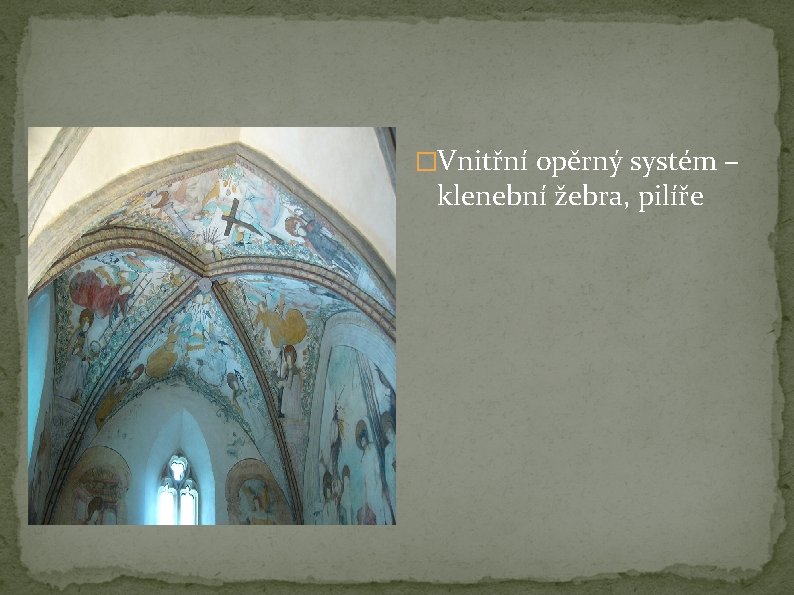�Vnitřní opěrný systém – klenební žebra, pilíře �Vnitřní opěrný systém – klenební žebra, pilíře