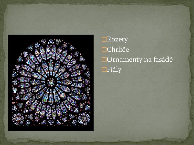 �Rozety �Chrliče �Ornamenty na fasádě �Fiály �Rozety �Chrliče �Ornamenty na fasádě �Fiály