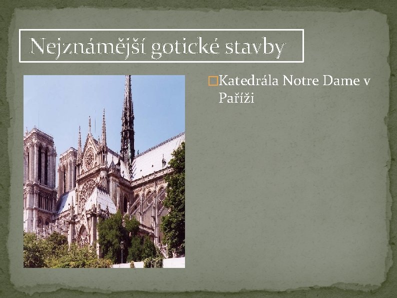 Nejznámější gotické stavby �Katedrála Notre Dame v Paříži Nejznámější gotické stavby �Katedrála Notre Dame v Paříži
