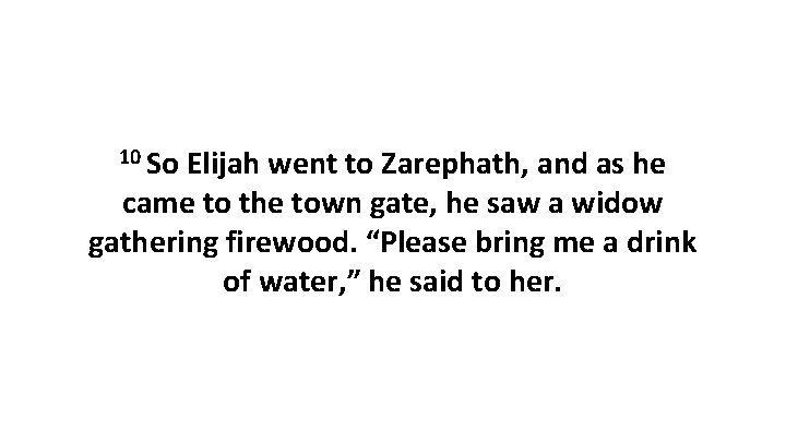 10 So Elijah went to Zarephath, and as he came to the town gate,