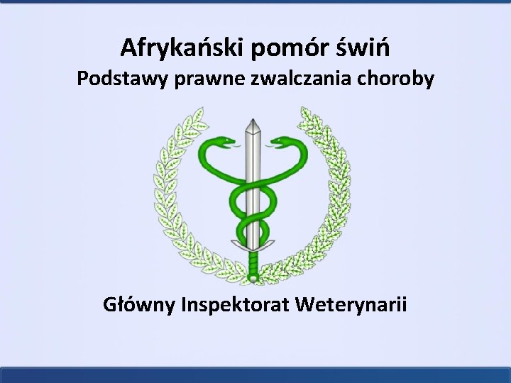 Afrykański pomór świń Podstawy prawne zwalczania choroby Główny Inspektorat Weterynarii 