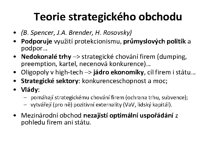 Teorie strategického obchodu • (B. Spencer, J. A. Brender, H. Rosovsky) • Podporuje využití