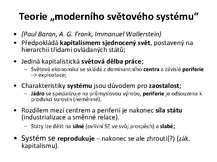 Teorie „moderního světového systému“ • (Paul Baran, A. G. Frank, Immanuel Wallerstein) • Předpokládá