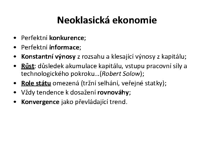 Neoklasická ekonomie • • Perfektní konkurence; Perfektní informace; Konstantní výnosy z rozsahu a klesající