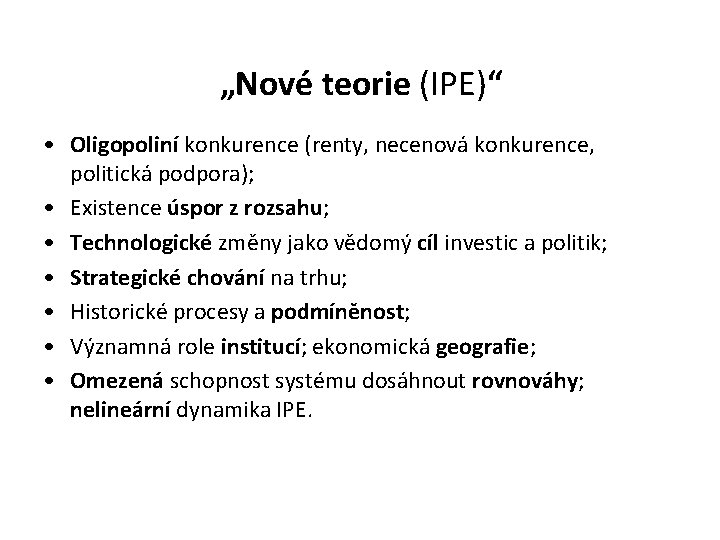 „Nové teorie (IPE)“ • Oligopoliní konkurence (renty, necenová konkurence, politická podpora); • Existence úspor