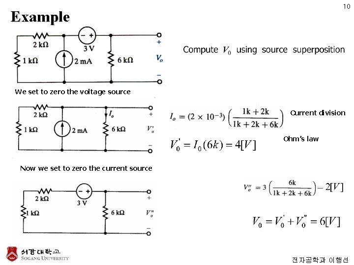 10 Example We set to zero the voltage source Current division Ohm’s law Now