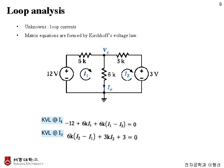 Loop analysis • Unknowns : loop currents • Matrix equations are formed by Kirchhoff’s