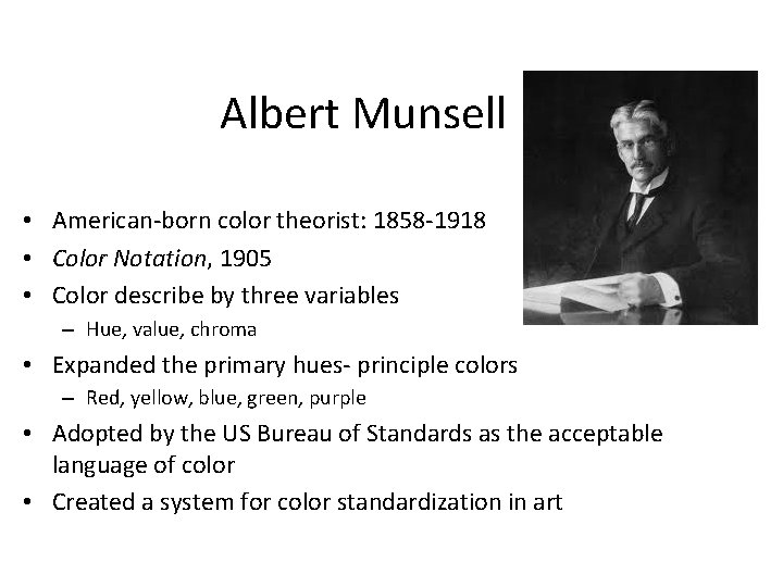 Albert Munsell • American-born color theorist: 1858 -1918 • Color Notation, 1905 • Color