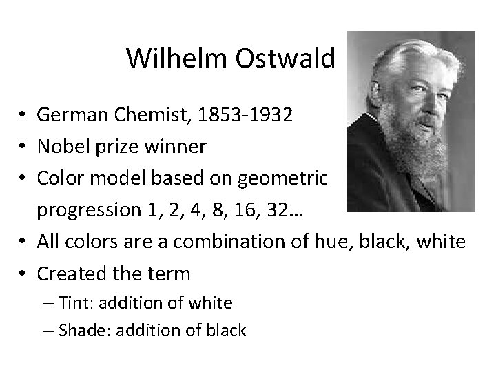 Wilhelm Ostwald • German Chemist, 1853 -1932 • Nobel prize winner • Color model