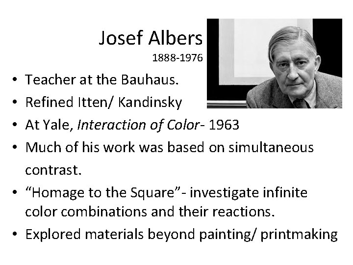 Josef Albers 1888 -1976 Teacher at the Bauhaus. Refined Itten/ Kandinsky At Yale, Interaction