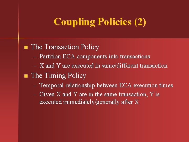 Coupling Policies (2) n The Transaction Policy – Partition ECA components into transactions –