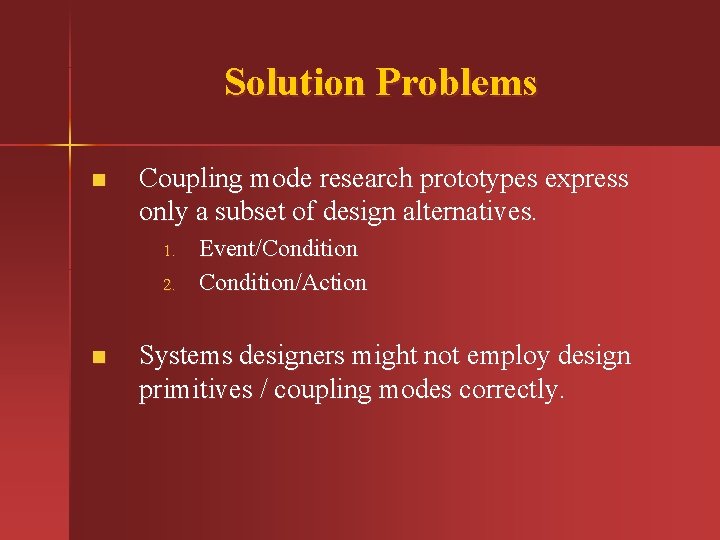 Solution Problems n Coupling mode research prototypes express only a subset of design alternatives.