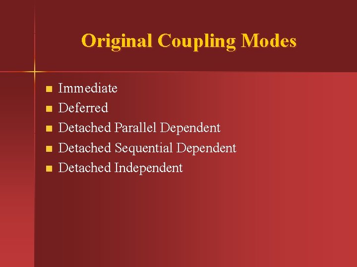 Original Coupling Modes n n n Immediate Deferred Detached Parallel Dependent Detached Sequential Dependent