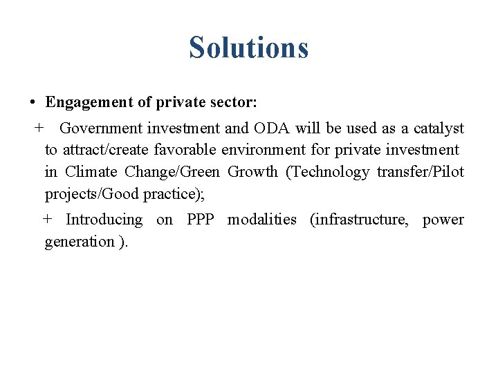 Solutions • Engagement of private sector: + Government investment and ODA will be used