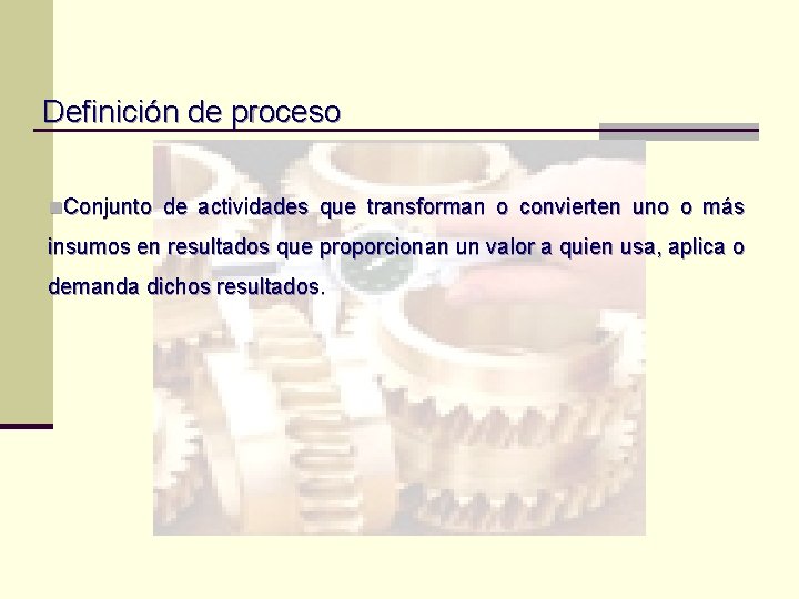 Definición de proceso n. Conjunto de actividades que transforman o convierten uno o más Definición de proceso n. Conjunto de actividades que transforman o convierten uno o más