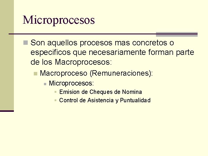 Microprocesos n Son aquellos procesos mas concretos o especificos que necesariamente forman parte de Microprocesos n Son aquellos procesos mas concretos o especificos que necesariamente forman parte de