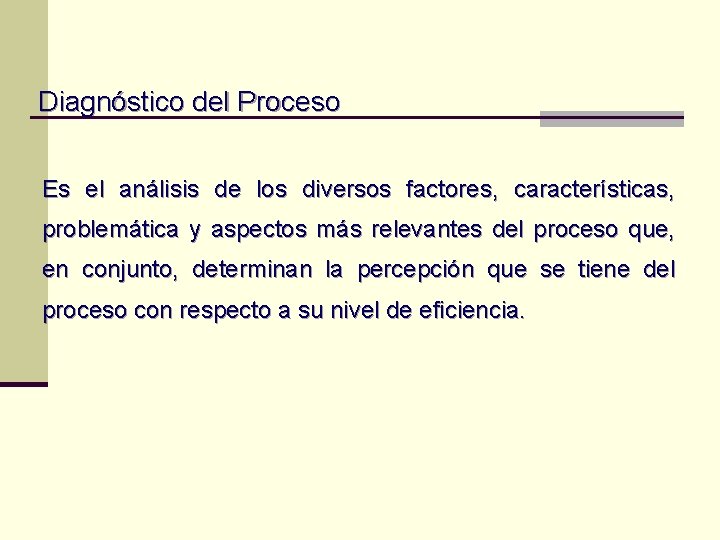 Diagnóstico del Proceso Es el análisis de los diversos factores, características, problemática y aspectos Diagnóstico del Proceso Es el análisis de los diversos factores, características, problemática y aspectos