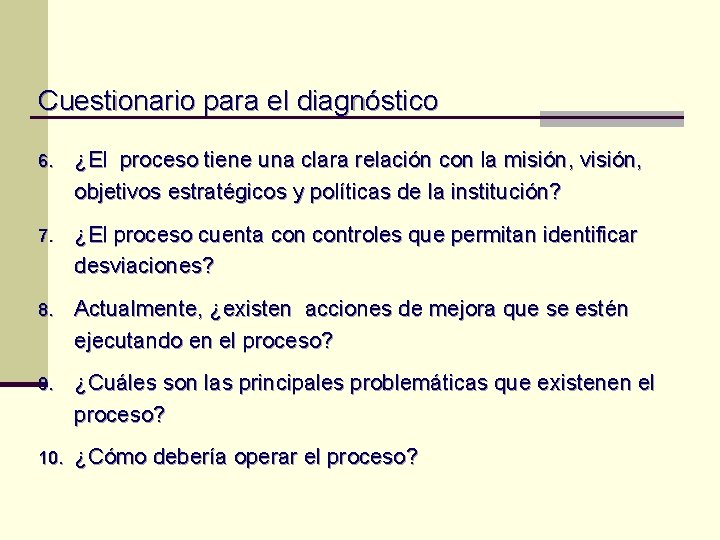 Cuestionario para el diagnóstico 6. ¿El proceso tiene una clara relación con la misión, Cuestionario para el diagnóstico 6. ¿El proceso tiene una clara relación con la misión,